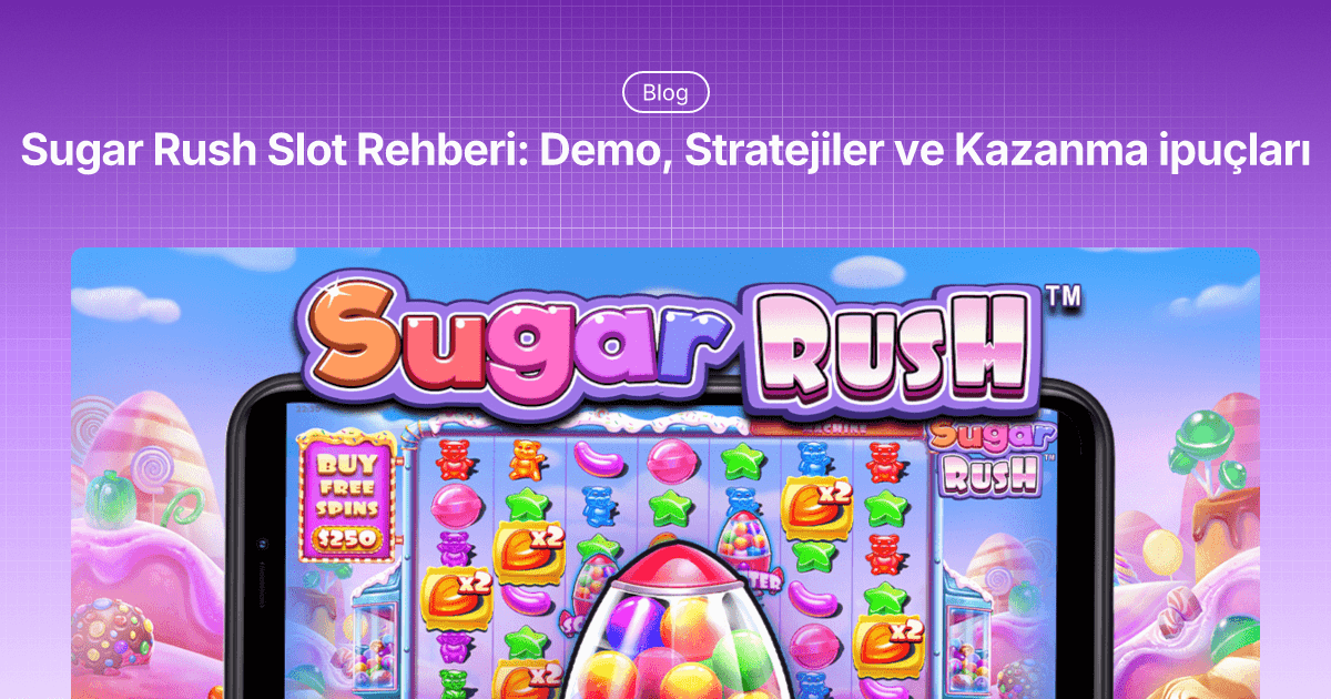 Sugar Rush Slot Rehberi: Demo, Stratejiler ve Kazanma İpuçları